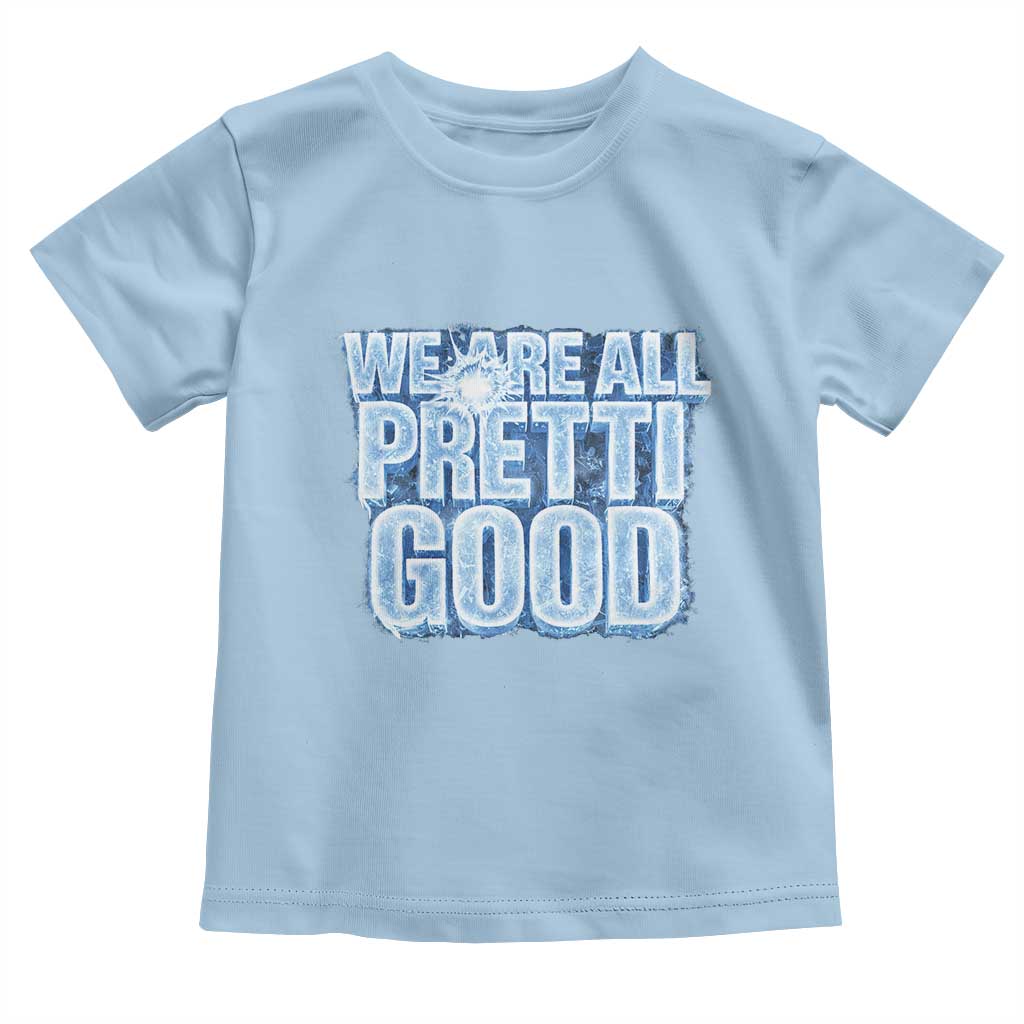 We Are All Pretti Good Toddler T Shirt Justice And Solidarity Support Gift TS12 Light Blue Print Your Wear