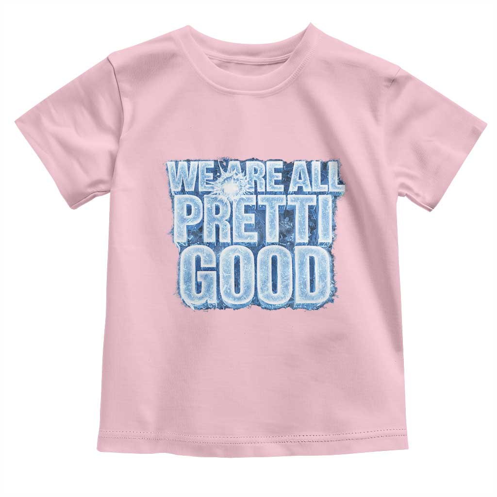 We Are All Pretti Good Toddler T Shirt Justice And Solidarity Support Gift TS12 Light Pink Print Your Wear