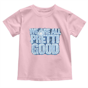 We Are All Pretti Good Toddler T Shirt Justice And Solidarity Support Gift TS12 Light Pink Print Your Wear