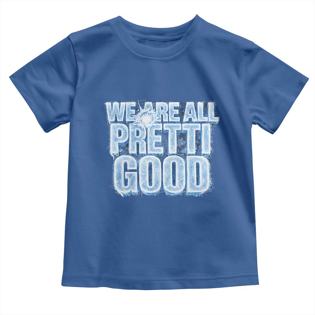 We Are All Pretti Good Toddler T Shirt Justice And Solidarity Support Gift TS12 Royal Blue Print Your Wear