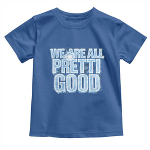 We Are All Pretti Good Toddler T Shirt Justice And Solidarity Support Gift TS12 Royal Blue Print Your Wear