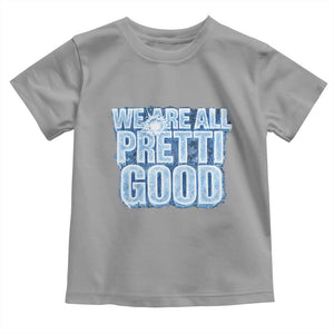 We Are All Pretti Good Toddler T Shirt Justice And Solidarity Support Gift TS12 Sport Gray Print Your Wear
