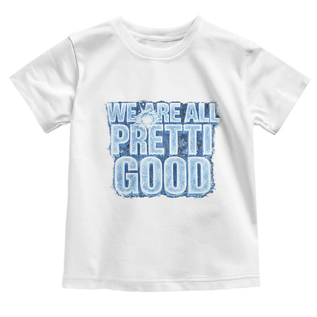 We Are All Pretti Good Toddler T Shirt Justice And Solidarity Support Gift TS12 White Print Your Wear
