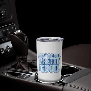We Are All Pretti Good Tumbler Cup Justice And Solidarity Support Gift TS12 Print Your Wear