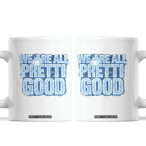 We Are All Pretti Good Coffee Mug Justice And Solidarity Support Gift TS12 White Print Your Wear