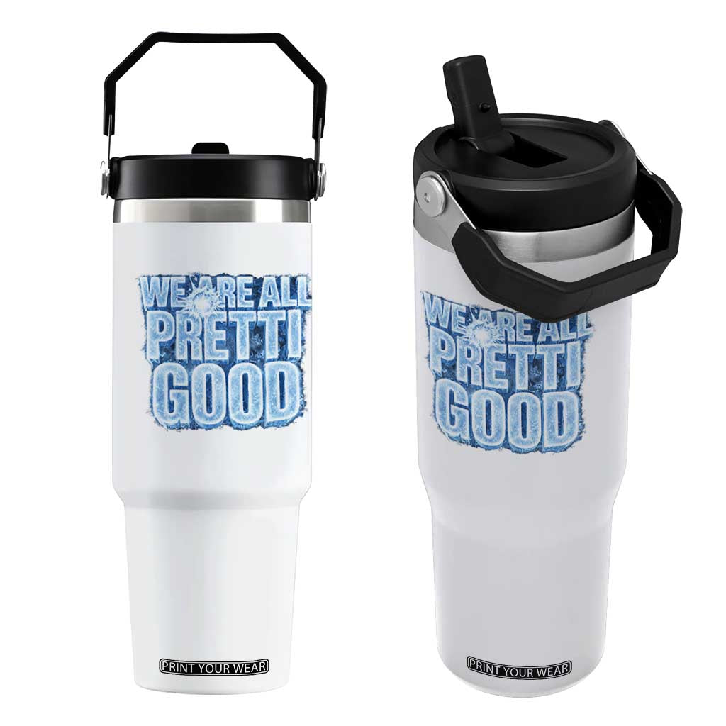 We Are All Pretti Good Flip Straw Tumbler Justice And Solidarity Support Gift TS12 One Size: 30 oz White Print Your Wear