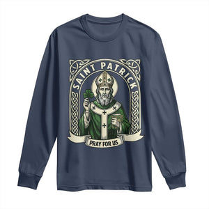 Saint Patrick Pray For Us Long Sleeve Shirt St Patricks Day Religious Gift TS12 Navy Print Your Wear