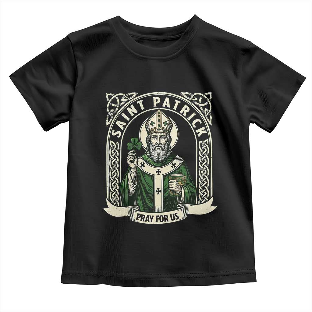 Saint Patrick Pray For Us Toddler T Shirt St Patricks Day Religious Gift TS12 Black Print Your Wear
