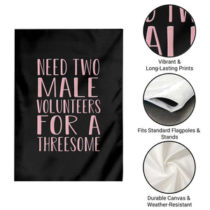 Dirty Joke Gag Gift Garden Flag Need Two Male Volunteers For A Threesome TS12 Print Your Wear
