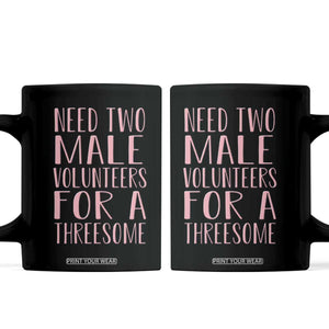 Dirty Joke Gag Gift Coffee Mug Need Two Male Volunteers For A Threesome TS12 Black Print Your Wear