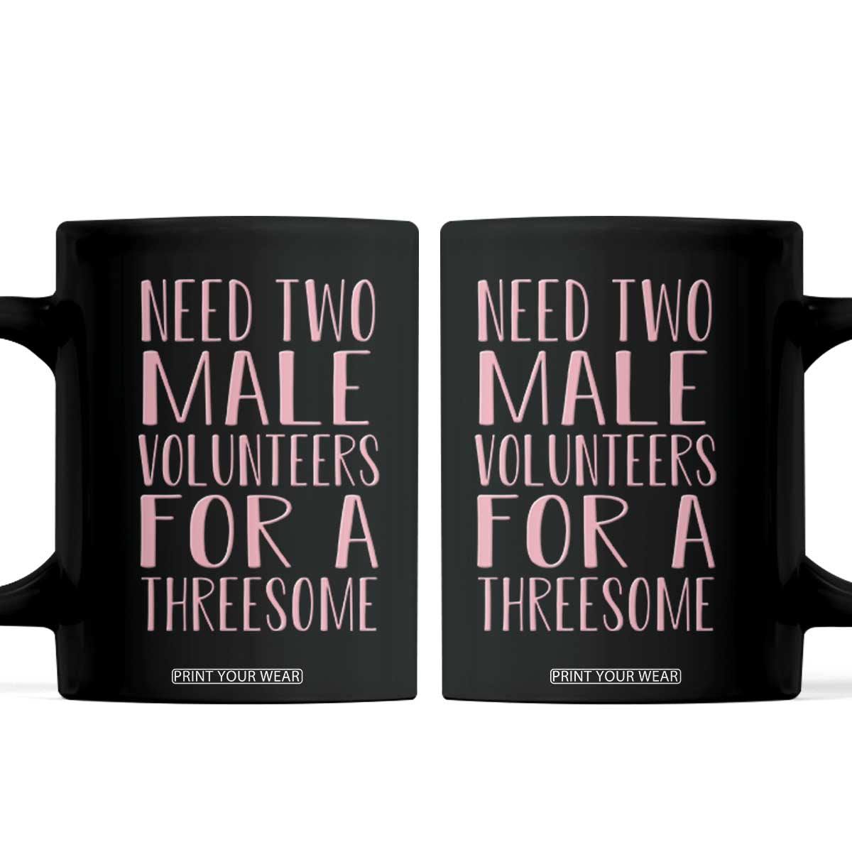 Dirty Joke Gag Gift Coffee Mug Need Two Male Volunteers For A Threesome TS12 Black Print Your Wear