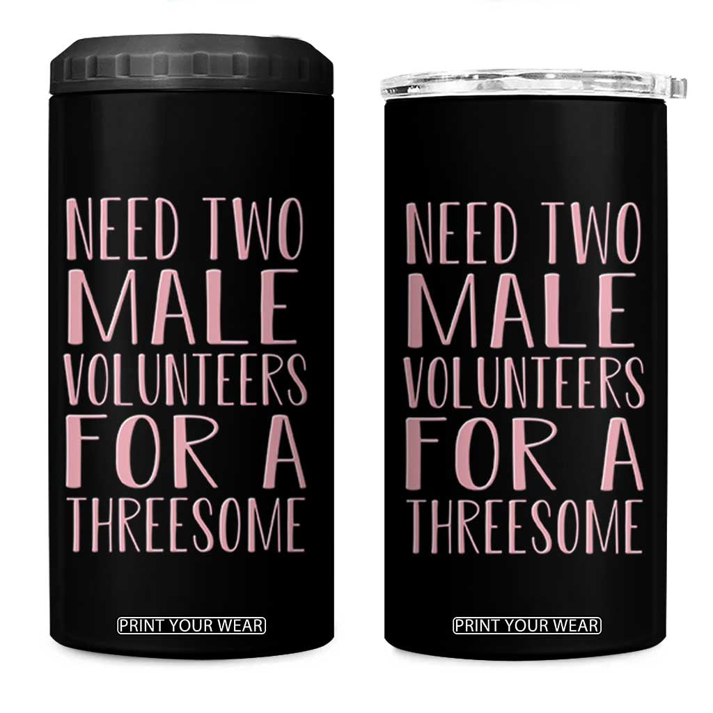 Dirty Joke Gag Gift 4 in 1 Can Cooler Tumbler Need Two Male Volunteers For A Threesome TS12 One Size: 16 oz Black Print Your Wear