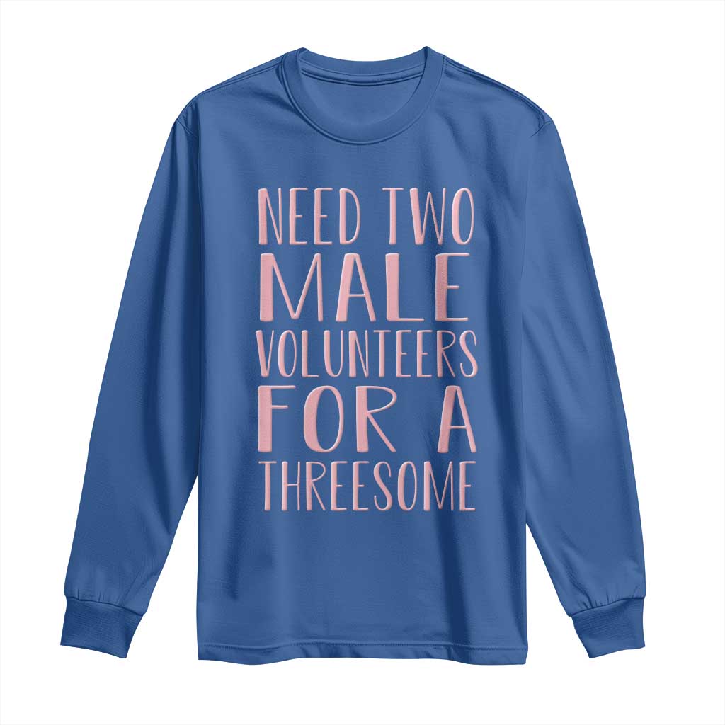Dirty Joke Gag Gift Long Sleeve Shirt Need Two Male Volunteers For A Threesome TS12 Royal Blue Print Your Wear