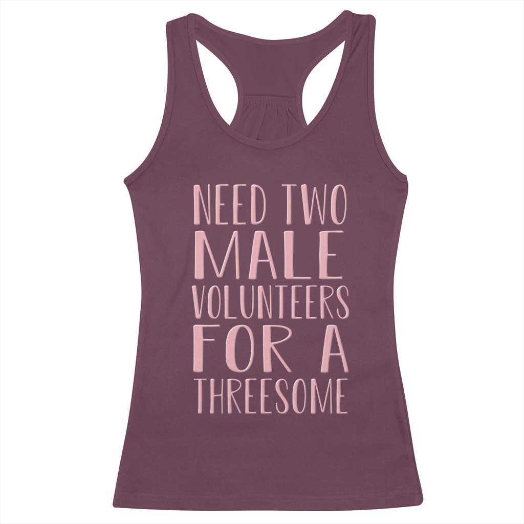 Dirty Joke Gag Gift Racerback Tank Top Need Two Male Volunteers For A Threesome TS12 Maroon Print Your Wear