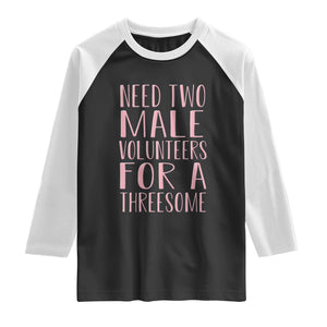 Dirty Joke Gag Gift Raglan Shirt Need Two Male Volunteers For A Threesome TS12 Black White Print Your Wear