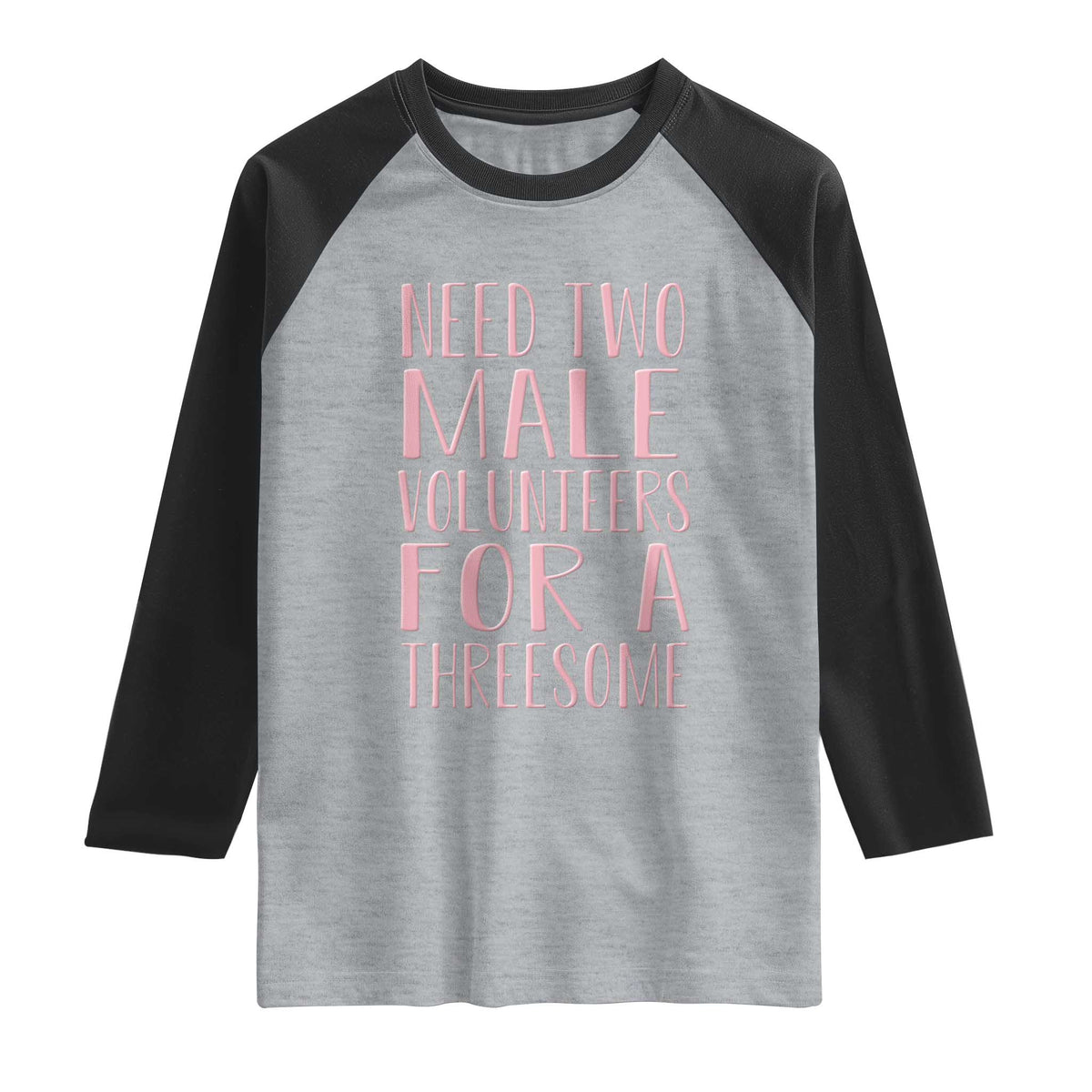 Dirty Joke Gag Gift Raglan Shirt Need Two Male Volunteers For A Threesome TS12 Heather Gray Black Print Your Wear