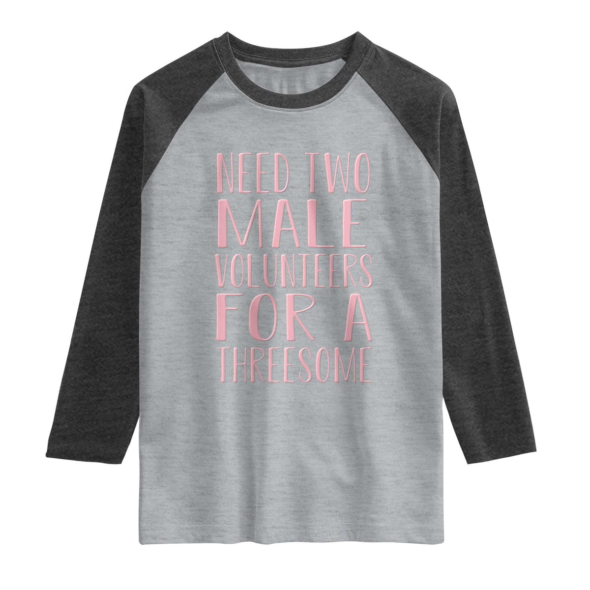 Dirty Joke Gag Gift Raglan Shirt Need Two Male Volunteers For A Threesome TS12 Heather Gray Heather Charcoal Print Your Wear