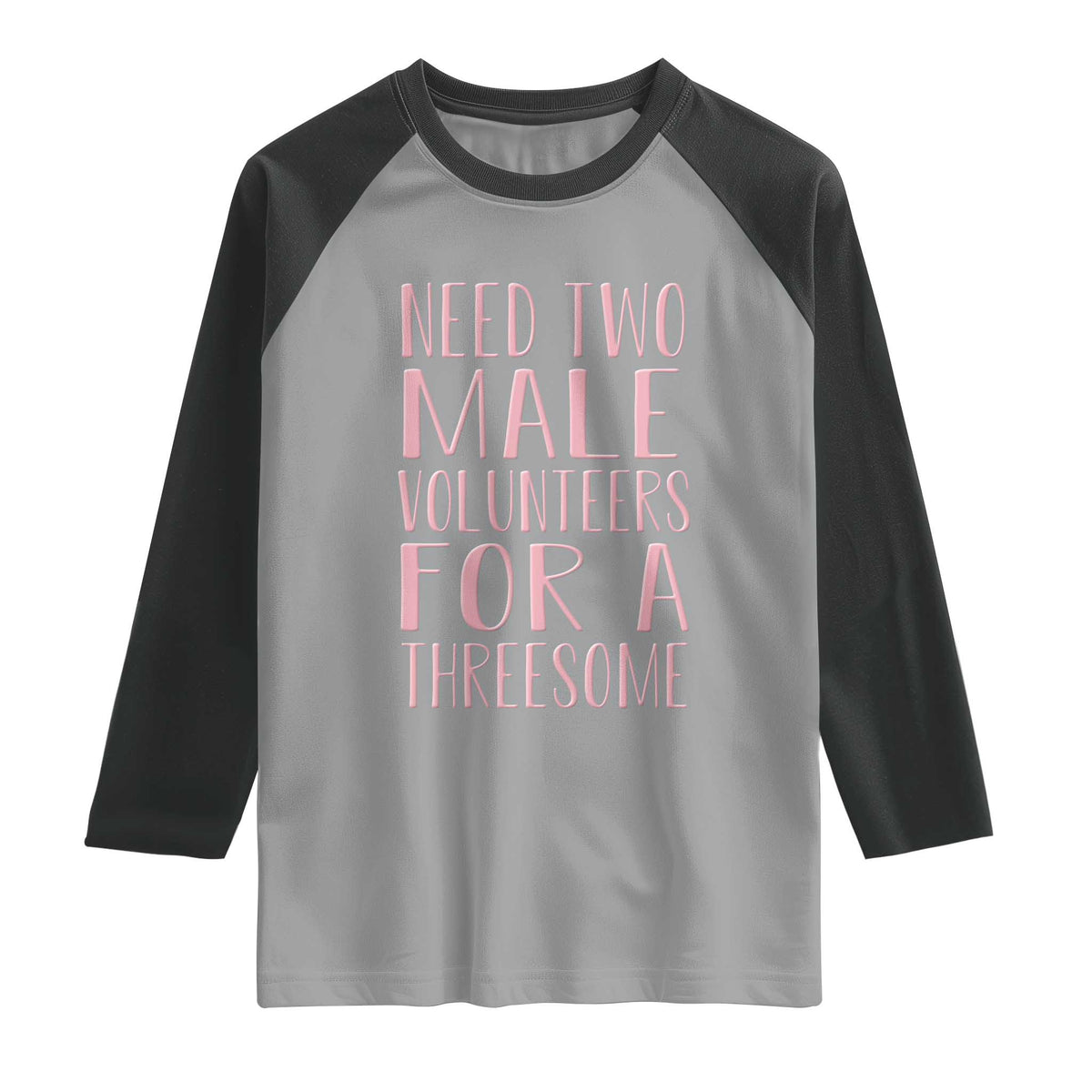 Dirty Joke Gag Gift Raglan Shirt Need Two Male Volunteers For A Threesome TS12 Sport Gray Black Print Your Wear