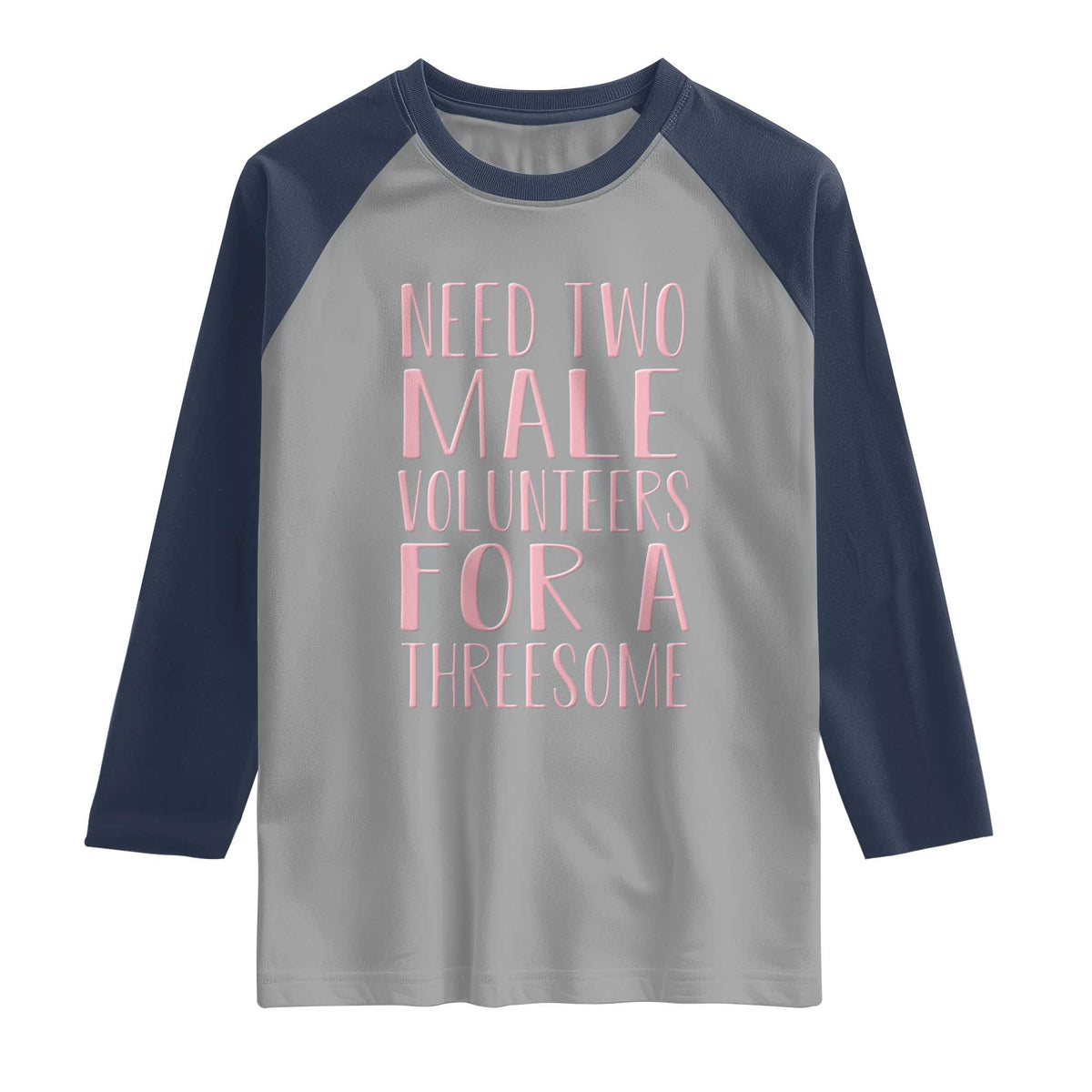 Dirty Joke Gag Gift Raglan Shirt Need Two Male Volunteers For A Threesome TS12 Sport Gray Navy Print Your Wear