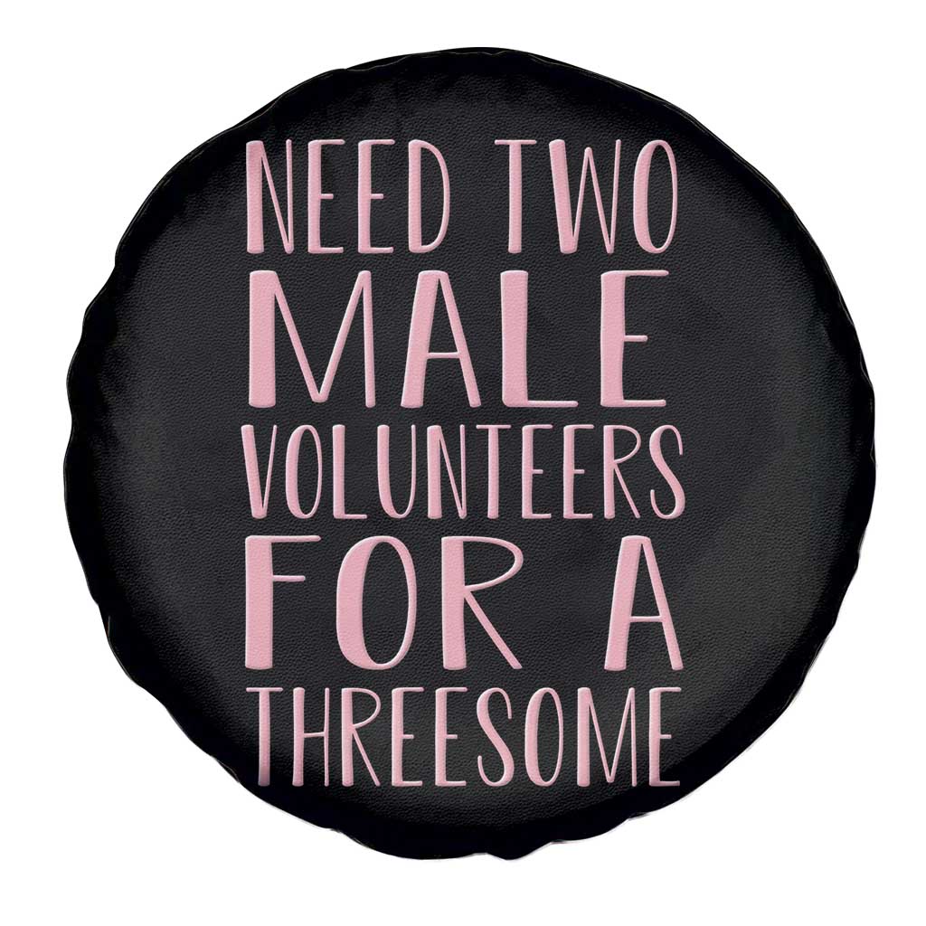 Dirty Joke Gag Gift Spare Tire Cover Need Two Male Volunteers For A Threesome TS12 Print Your Wear