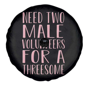Dirty Joke Gag Gift Spare Tire Cover Need Two Male Volunteers For A Threesome TS12 Print Your Wear