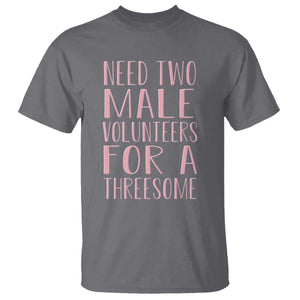 Dirty Joke Gag Gift T Shirt Need Two Male Volunteers For A Threesome TS12 Charcoal Print Your Wear