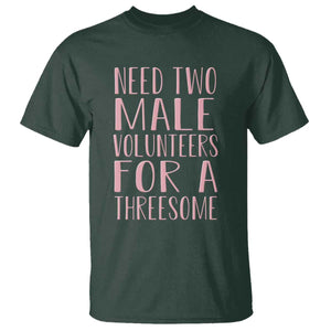 Dirty Joke Gag Gift T Shirt Need Two Male Volunteers For A Threesome TS12 Dark Forest Green Print Your Wear