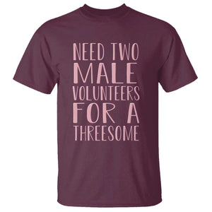Dirty Joke Gag Gift T Shirt Need Two Male Volunteers For A Threesome TS12 Maroon Print Your Wear