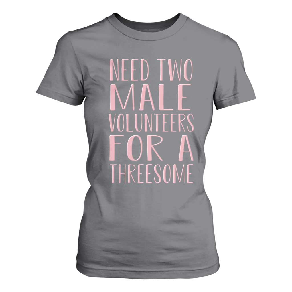 Dirty Joke Gag Gift T Shirt For Women Need Two Male Volunteers For A Threesome TS12 Charcoal Print Your Wear