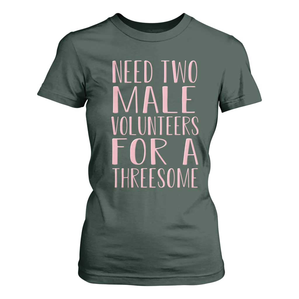Dirty Joke Gag Gift T Shirt For Women Need Two Male Volunteers For A Threesome TS12 Dark Forest Green Print Your Wear