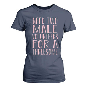 Dirty Joke Gag Gift T Shirt For Women Need Two Male Volunteers For A Threesome TS12 Navy Print Your Wear