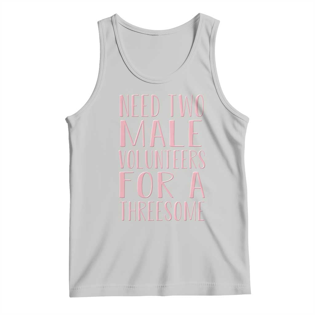 Dirty Joke Gag Gift Tank Top Need Two Male Volunteers For A Threesome TS12 Ash Print Your Wear
