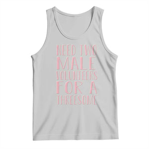 Dirty Joke Gag Gift Tank Top Need Two Male Volunteers For A Threesome TS12 Ash Print Your Wear