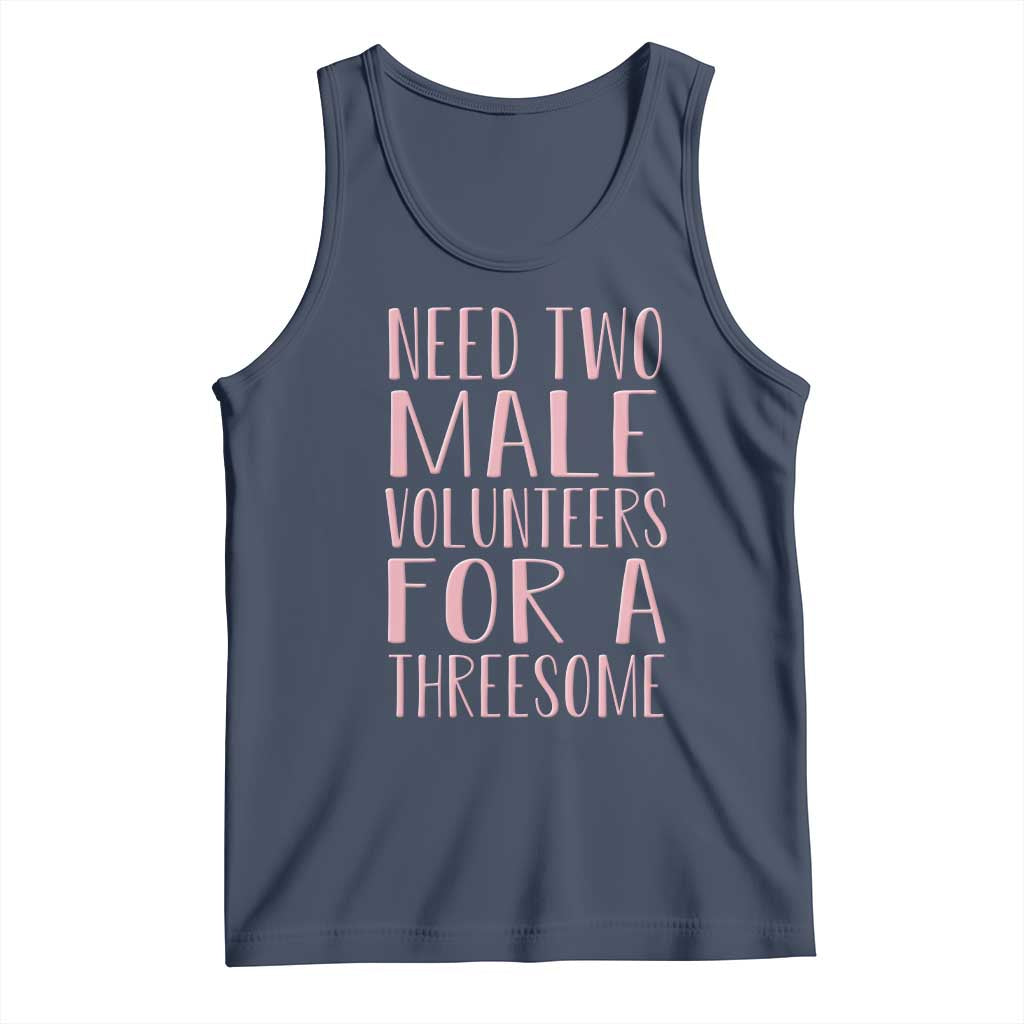 Dirty Joke Gag Gift Tank Top Need Two Male Volunteers For A Threesome TS12 Navy Print Your Wear