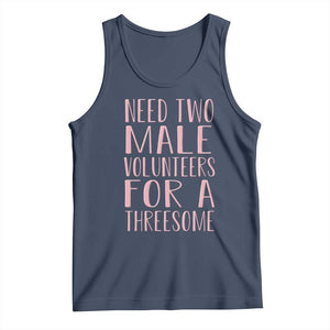 Dirty Joke Gag Gift Tank Top Need Two Male Volunteers For A Threesome TS12 Navy Print Your Wear