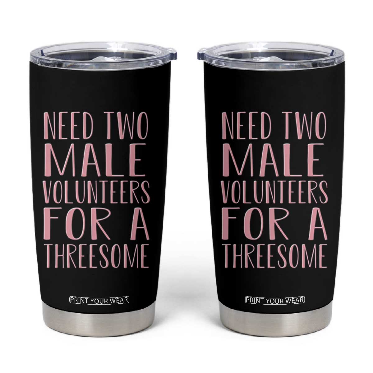 Dirty Joke Gag Gift Tumbler Cup Need Two Male Volunteers For A Threesome TS12 Black Print Your Wear