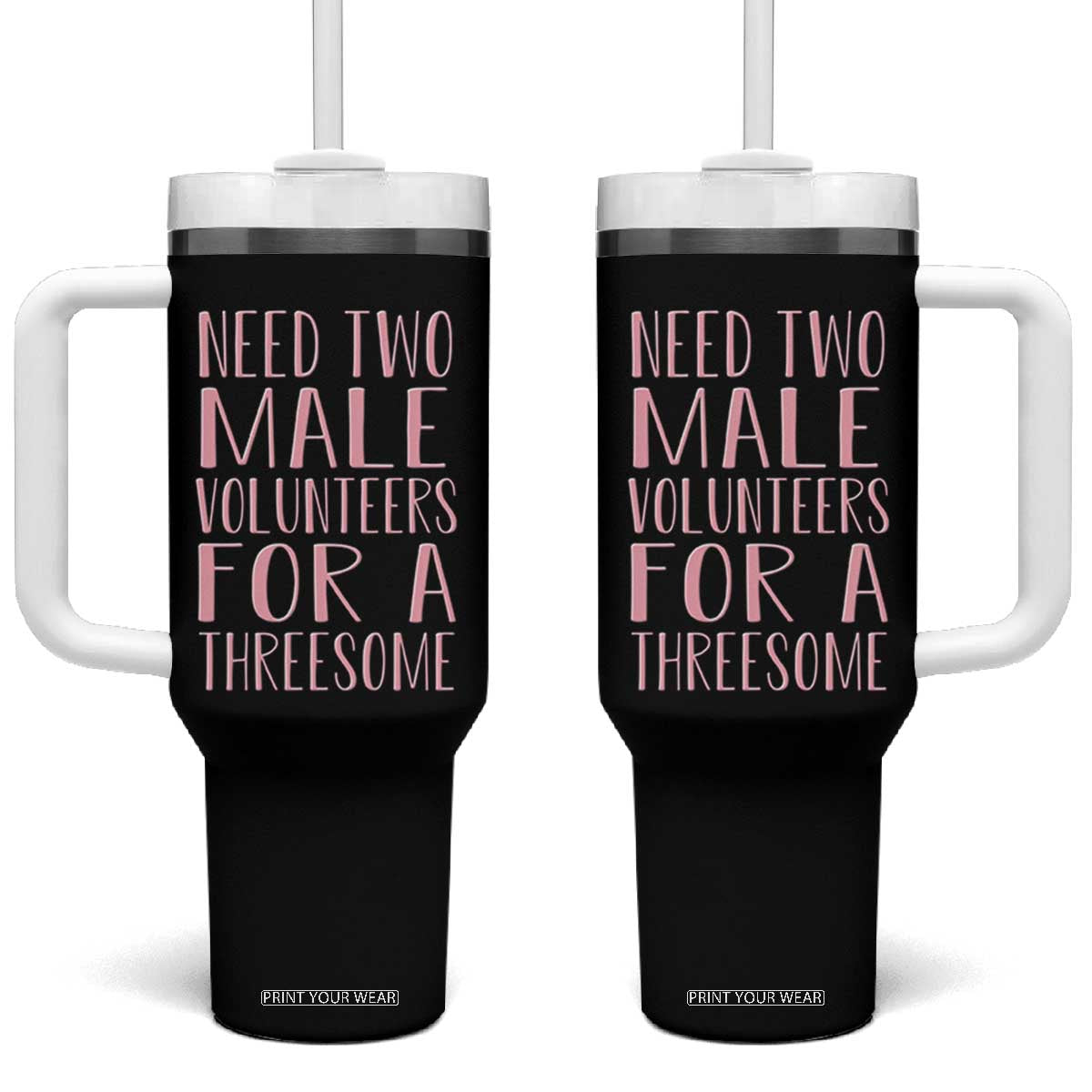 Dirty Joke Gag Gift Tumbler With Handle Need Two Male Volunteers For A Threesome TS12 One Size: 40 oz Black Print Your Wear