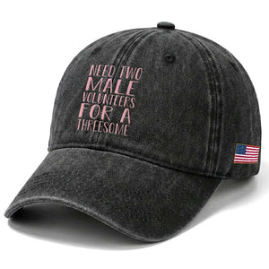 Dirty Joke Gag Gift Washed Cotton Baseball Cap Need Two Male Volunteers For A Threesome TS12 Print Your Wear