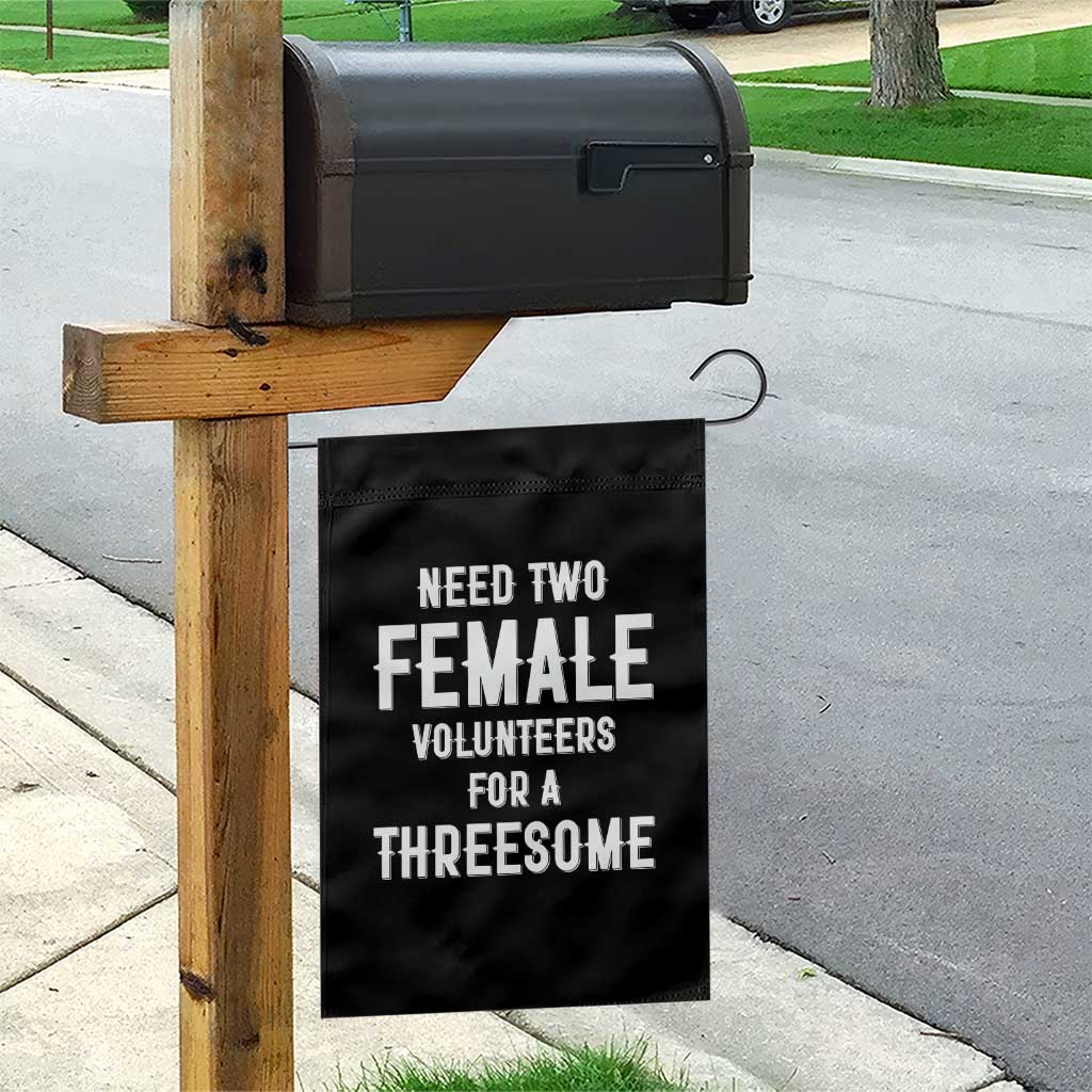Funny Adult Humor Garden Flag Need Two Female Volunteers For A Threesome TS12 Print Your Wear
