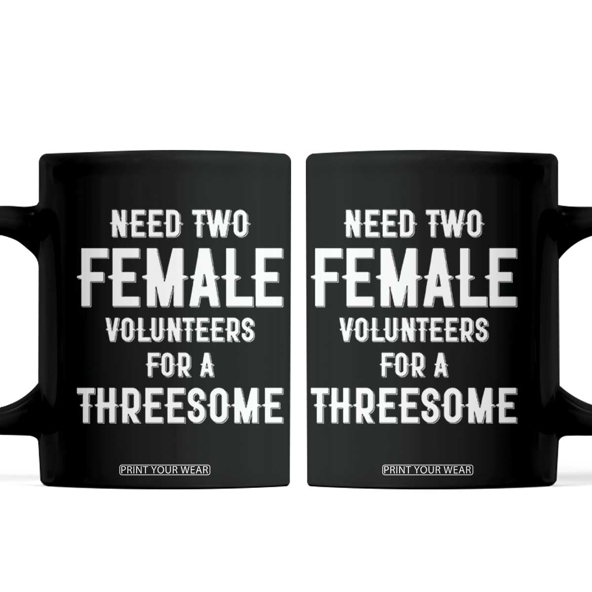 Funny Adult Humor Coffee Mug Need Two Female Volunteers For A Threesome TS12 Black Print Your Wear