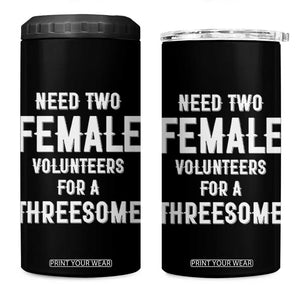Funny Adult Humor 4 in 1 Can Cooler Tumbler Need Two Female Volunteers For A Threesome TS12 One Size: 16 oz Black Print Your Wear
