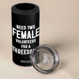 Funny Adult Humor 4 in 1 Can Cooler Tumbler Need Two Female Volunteers For A Threesome TS12 Print Your Wear