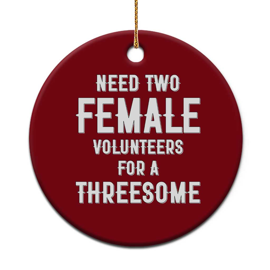 Funny Adult Humor Ceramic Ornament Need Two Female Volunteers For A Threesome TS12 1pc Red Print Your Wear