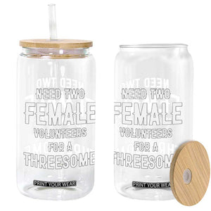 Funny Adult Humor Glass Can Need Two Female Volunteers For A Threesome TS12 Print Your Wear