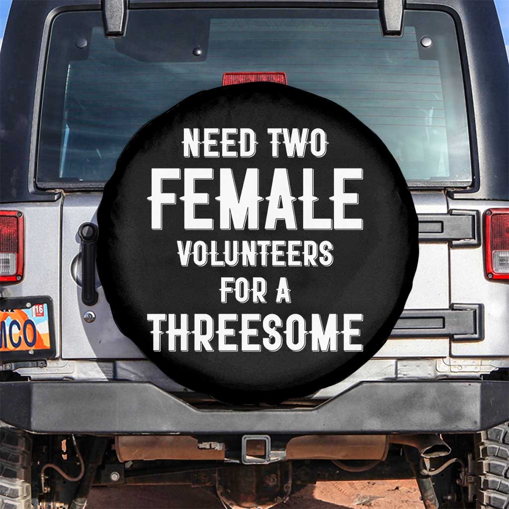 Funny Adult Humor Spare Tire Cover Need Two Female Volunteers For A Threesome TS12 No hole Black Print Your Wear