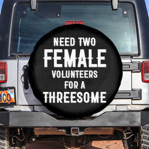 Funny Adult Humor Spare Tire Cover Need Two Female Volunteers For A Threesome TS12 No hole Black Print Your Wear