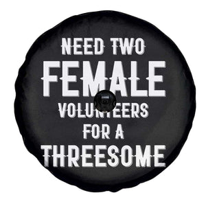 Funny Adult Humor Spare Tire Cover Need Two Female Volunteers For A Threesome TS12 Print Your Wear