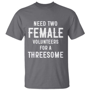 Funny Adult Humor T Shirt Need Two Female Volunteers For A Threesome TS12 Charcoal Print Your Wear