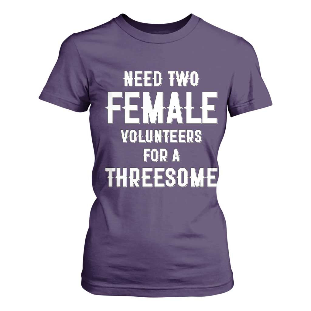 Funny Adult Humor T Shirt For Women Need Two Female Volunteers For A Threesome TS12 Purple Print Your Wear