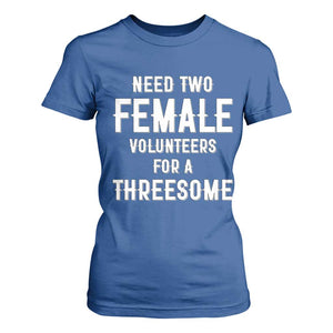 Funny Adult Humor T Shirt For Women Need Two Female Volunteers For A Threesome TS12 Royal Blue Print Your Wear